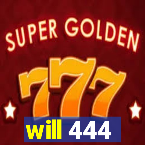 will 444